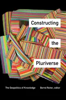 Konstruování mnohovesmíru: Geopolitika vědění - Constructing the Pluriverse: The Geopolitics of Knowledge