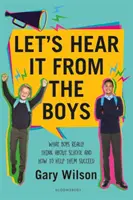 Poslechněme si to od chlapců - Co si chlapci skutečně myslí o škole a jak jim pomoci uspět - Let's Hear It from the Boys - What boys really think about school and how to help them succeed