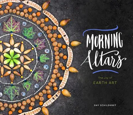 Ranní oltáře: Příroda, umění a rituály: 7 kroků k posílení ducha prostřednictvím přírody, umění a rituálů - Morning Altars: A 7-Step Practice to Nourish Your Spirit Through Nature, Art, and Ritual