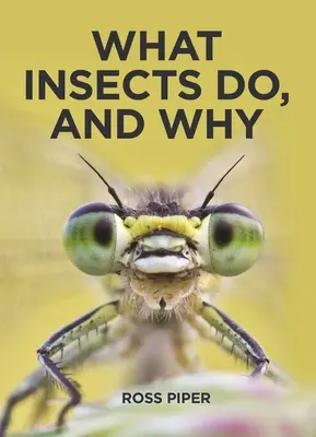 Co dělá hmyz a proč - What Insects Do, and Why