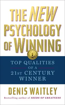 Nová psychologie vítězství: Nejdůležitější vlastnosti vítěze 21. století - The New Psychology of Winning: Top Qualities of a 21st Century Winner