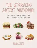 Kuchařka hladovějícího umělce: Ilustrované recepty pro začínající kuchaře a kuchařky. - The Starving Artist Cookbook: Illustrated Recipes for First-Time Cooks