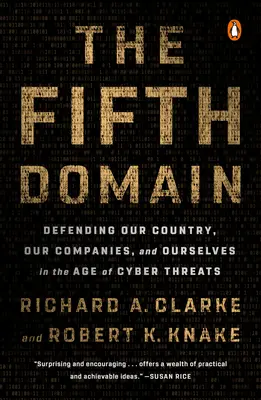 Pátá doména: Pátá oblast: Obrana naší země, našich společností a nás samotných ve věku kybernetických hrozeb - The Fifth Domain: Defending Our Country, Our Companies, and Ourselves in the Age of Cyber Threats