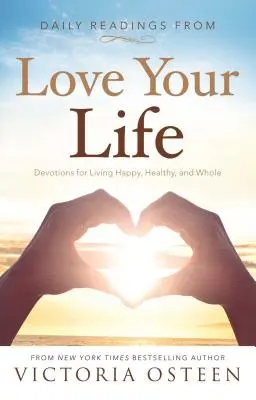 Denní čtení z knihy Miluj svůj život: Čtení pro šťastný, zdravý a plnohodnotný život: Devotions for Living Happy, Healthy, and Wholese - Daily Readings from Love Your Life: Devotions for Living Happy, Healthy, and Whole
