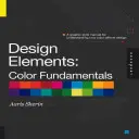 Prvky designu, základy barev: Základní principy barev: Příručka grafického stylu pro pochopení vlivu barev na design - Design Elements, Color Fundamentals: A Graphic Style Manual for Understanding How Color Affects Design
