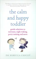 Klidné a šťastné batole: Šetrná řešení záchvatů vzteku, nočního buzení, učení na nočník a dalších problémů - The Calm and Happy Toddler: Gentle Solutions to Tantrums, Night Waking, Potty Training and More