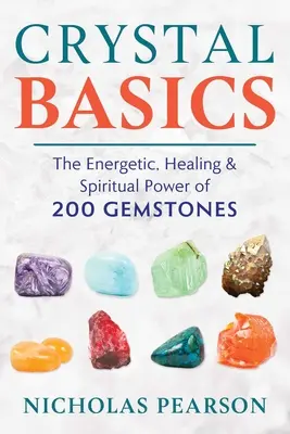 Základy křišťálu: Energetická, léčivá a duchovní síla 200 drahých kamenů - Crystal Basics: The Energetic, Healing, and Spiritual Power of 200 Gemstones