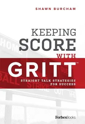 Keeping Score with Gritt: Straight Talk Strategies for Success (Skóre s Grittem: Strategie přímého rozhovoru pro úspěch) - Keeping Score with Gritt: Straight Talk Strategies for Success