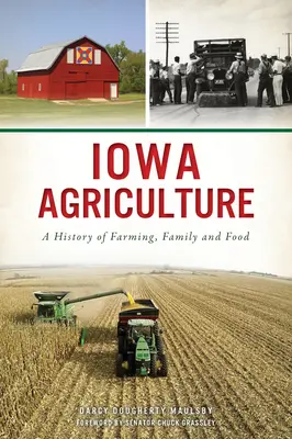 Zemědělství v Iowě: Historie zemědělství, rodiny a potravin - Iowa Agriculture: A History of Farming, Family and Food