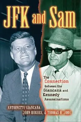 JFK a Sam: JFK: Souvislost mezi Giancanovým a Kennedyho atentátem - JFK and Sam: The Connection Between the Giancana and Kennedy Assassinations