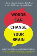 Slova mohou změnit váš mozek: 12 konverzačních strategií pro budování důvěry, řešení konfliktů a zvýšení intimity Cy - Words Can Change Your Brain: 12 Conversation Strategies to Build Trust, Resolve Conflict, and Increase Intima Cy