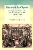Historie a její předměty: Antikvariát a hmotná kultura od roku 1500 - History and Its Objects: Antiquarianism and Material Culture Since 1500