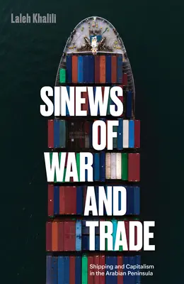 Šlachy války a obchodu: lodní doprava a kapitalismus na Arabském poloostrově - Sinews of War and Trade: Shipping and Capitalism in the Arabian Peninsula