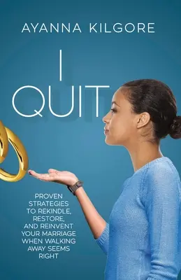 Končím: Když se vám zdá, že je správné odejít, použijte osvědčené strategie k obnovení, obnovení a znovuzrození manželství. - I Quit: Proven Strategies To Rekindle, Restore, and Reinvent Your Marriage When Walking Away Seems Right