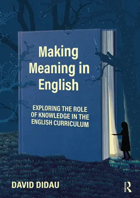 Making Meaning in English: Zkoumání role znalostí v učebních osnovách angličtiny - Making Meaning in English: Exploring the Role of Knowledge in the English Curriculum