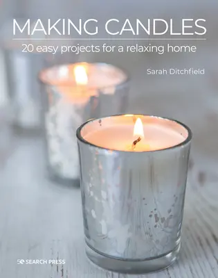 Výroba svíček: 20 snadných projektů pro pohodový domov - Making Candles: 20 Easy Projects for a Relaxing Home