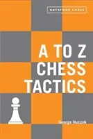 Šachová taktika od A do Z: Šachová taktika: Záhady šachové taktiky: každý tah vysvětlený - A to Z Chess Tactics: Every Chess Move Explained