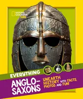 Everything: Anglo-Saxons - Objevte historii s fakty, fotografiemi a zábavou! - Everything: Anglo-Saxons - Unearth History with Facts, Photos and Fun!