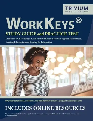 Průvodce studiem WorkKeys a cvičné testové otázky: Příprava na zkoušku ACT WorkKeys a přehledová kniha s tématy Aplikovaná matematika, Vyhledávání informací a Čtení f - WorkKeys Study Guide and Practice Test Questions: ACT WorkKeys Exam Prep and Review Book with Applied Mathematics, Locating Information, and Reading f