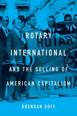 Rotary International a prodej amerického kapitalismu - Rotary International and the Selling of American Capitalism