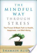 Všímavá cesta přes stres: Osvědčená osmitýdenní cesta ke zdraví, štěstí a pohodě. - The Mindful Way Through Stress: The Proven 8-Week Path to Health, Happiness, and Well-Being