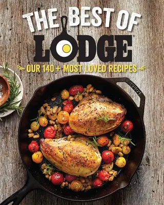 To nejlepší z Lodge: Naše 140+ nejoblíbenějších receptů - The Best of Lodge: Our 140+ Most Loved Recipes
