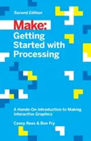 Začínáme se zpracováním: Vydejte se na cestu k interaktivní grafice. - Getting Started with Processing: A Hands-On Introduction to Making Interactive Graphics
