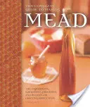 Kompletní průvodce výrobou medoviny: Příručka: Ingredience, vybavení, postupy a recepty pro výrobu medového vína - The Complete Guide to Making Mead: The Ingredients, Equipment, Processes, and Recipes for Crafting Honey Wine