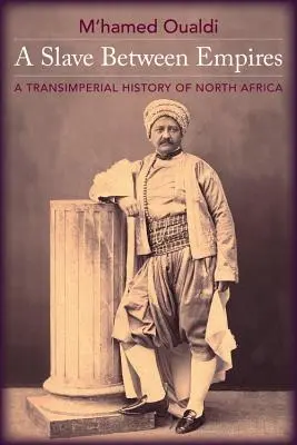 Otrok mezi říšemi: Transimperiální dějiny severní Afriky - A Slave Between Empires: A Transimperial History of North Africa