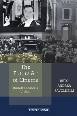 Budoucí filmové umění: Rudolf Steiner: vize budoucnosti kinematografie - The Future Art of Cinema: Rudolf Steiner's Vision