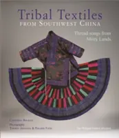 Kmenové textilie jihozápadní Číny: Sbírka Philippa Fatina: nitěné písně z mlhavé země - Tribal Textiles of Southwest China: Thread Songs from Misty Land; The Philippe Fatin Collection