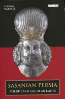 Sasánovská Persie: Vzestup a pád říše - Sasanian Persia: The Rise and Fall of an Empire