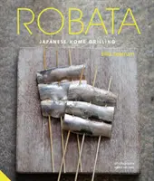 Robata: japonské domácí grilování - Robata: Japanese Home Grilling