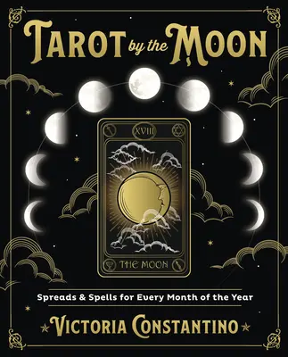 Tarot podle Měsíce: Tarotové rozklady a kouzla pro každý měsíc v roce - Tarot by the Moon: Spreads & Spells for Every Month of the Year