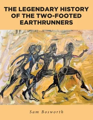 Legendární historie dvounohých běžců po zemi - The Legendary History of the Two-Footed Earthrunners