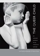 The Queer Child: aneb Jak vyrůstáme bokem ve dvacátém století - The Queer Child: Or Growing Sideways in the Twentieth Century