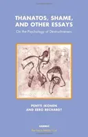 Thanatos, stud a jiné eseje - O psychologii destruktivity - Thanatos, Shame, and Other Essays - On the Psychology of Destructiveness