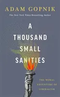 Tisíc malých příčetností - Morální dobrodružství liberalismu - A Thousand Small Sanities - The Moral Adventure of Liberalism