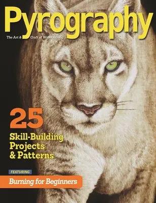 Pyrografie speciální vydání: 25 projektů a vzorů pro rozvoj dovedností s vypalováním pro začátečníky - Pyrography Special Edition: 25 Skill-Building Projects & Patterns Featuring Burning for Beginners