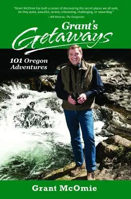 Grant's Getaways: Vydání knihy: 101 oregonských dobrodružství - Grant's Getaways: 101 Oregon Adventures