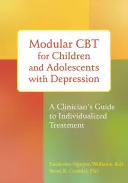 Modulární CBT pro děti a dospívající s depresí: Průvodce klinického lékaře individualizovanou léčbou - Modular CBT for Children and Adolescents with Depression: A Clinician's Guide to Individualized Treatment