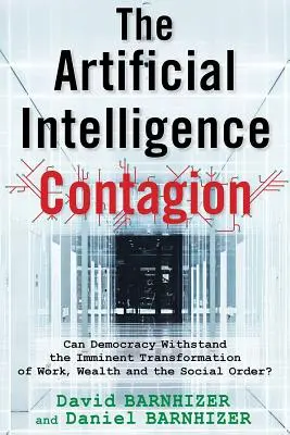 Nákaza umělou inteligencí: Může demokracie odolat nadcházející transformaci práce, bohatství a společenského řádu? - The Artificial Intelligence Contagion: Can Democracy Withstand the Imminent Transformation of Work, Wealth and the Social Order?