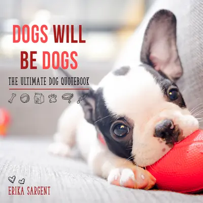 Psi zůstanou psy: Nejlepší kniha citátů o psech - Dogs Will Be Dogs: The Ultimate Dog Quote Book