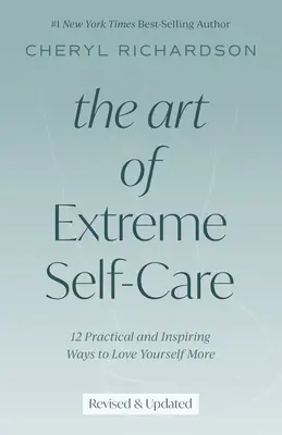 Umění extrémní péče o sebe: 12 praktických a inspirativních způsobů, jak se mít více rád. - The Art of Extreme Self-Care: 12 Practical and Inspiring Ways to Love Yourself More