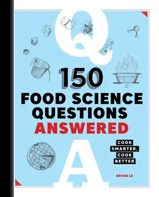 Odpovědi na 150 otázek z oblasti potravinářství: Vařte chytřeji, vařte lépe - 150 Food Science Questions Answered: Cook Smarter, Cook Better