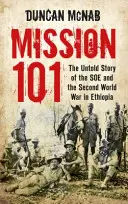 Mise 101 - Nevyprávěný příběh SOE a druhé světové války v Etiopii - Mission 101 - The Untold Story of the SOE and the Second World War in Ethiopia