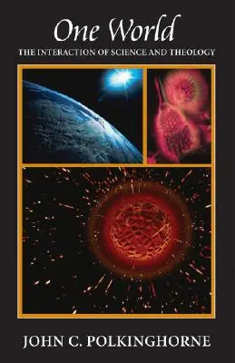 Jeden svět: Vzájemné působení vědy a teologie - One World: The Interaction of Science and Theology