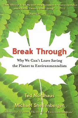 Prorazit: Proč nemůžeme nechat záchranu planety na ochráncích životního prostředí? - Break Through: Why We Can't Leave Saving the Planet to Environmentalists