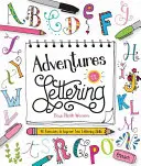 Dobrodružství v písmu: 40 cvičení pro zlepšení vašich dovedností v psaní písma - Adventures in Lettering: 40 Exercises to Improve Your Lettering Skills