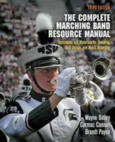 The Complete Marching Band Resource Manual: Příručka pro pochodový orchestr: Techniky a materiály pro výuku, návrh cvičení a hudební aranžmá - The Complete Marching Band Resource Manual: Techniques and Materials for Teaching, Drill Design, and Music Arranging